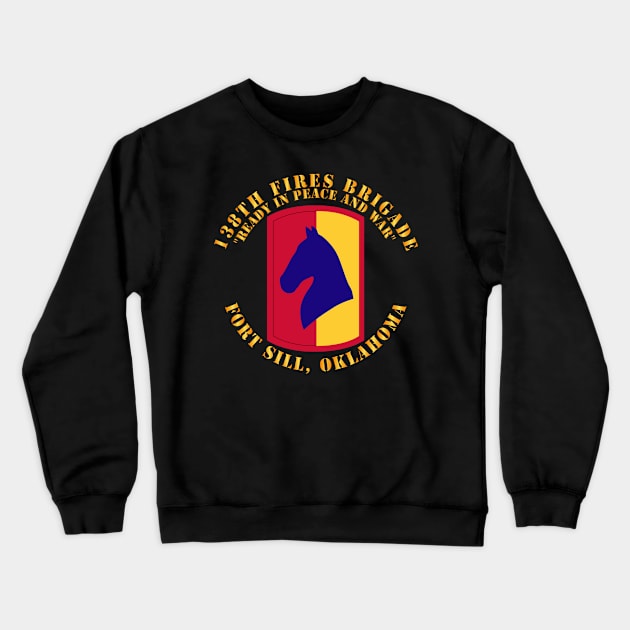 138th Fires Brigade - Ready in Peace and War - Fort Sill Ok Crewneck Sweatshirt by twix123844